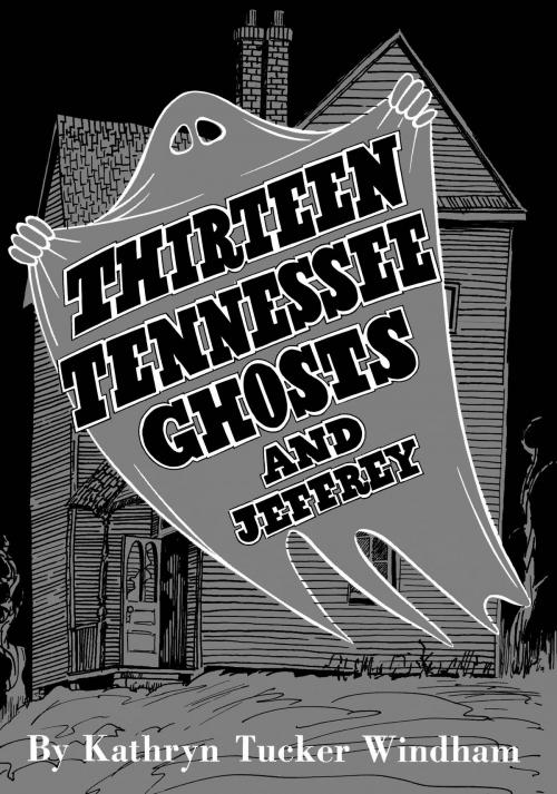 Cover of the book Thirteen Tennessee Ghosts and Jeffrey by Kathryn Tucker Windham, Ben Windham, Dilcy Windham Hilley, University of Alabama Press