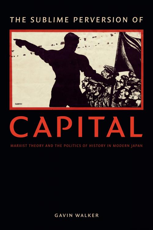 Cover of the book The Sublime Perversion of Capital by Gavin Walker, Duke University Press