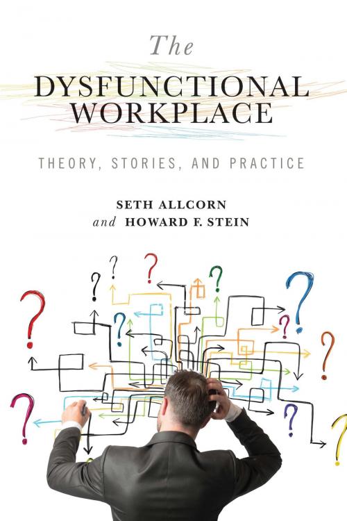 Cover of the book The Dysfunctional Workplace by Seth Allcorn, Howard F. Stein, University of Missouri Press