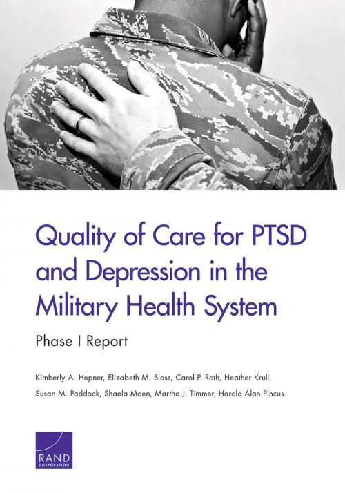 Cover of the book Quality of Care for PTSD and Depression in the Military Health System by Kimberly A. Hepner, Elizabeth M. Sloss, Carol P. Roth, Heather Krull, Susan M. Paddock, Shaela Moen, Martha J. Timmer, Harold Alan Pincus, RAND Corporation