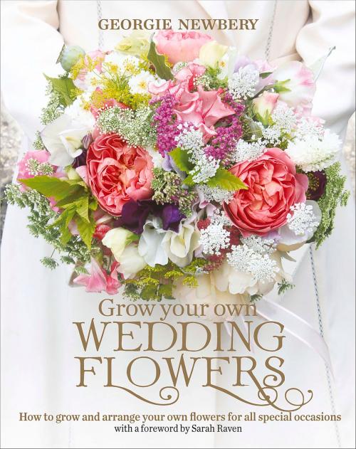Cover of the book Grow Your Own Wedding Flowers by Georgie Newbery, UIT Cambridge Ltd.