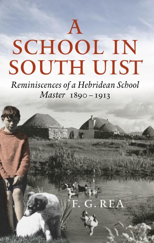 Cover of the book A School in South Uist by F.G. Rea, J.L. Campbell, Birlinn
