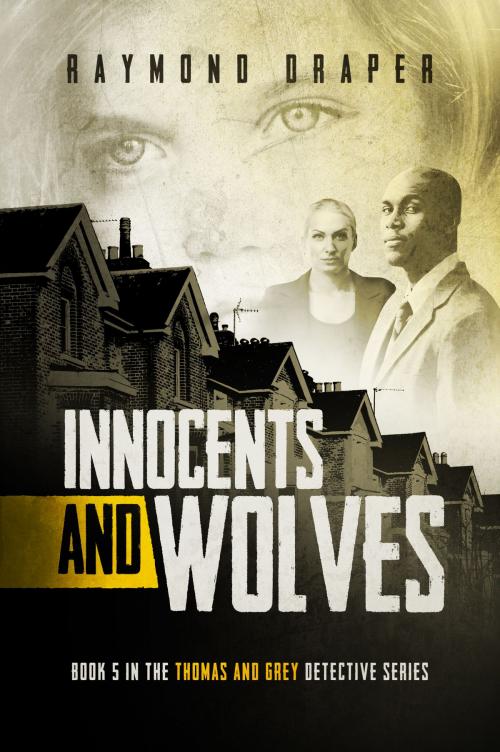 Cover of the book Innocents and Wolves: Thomas & Grey Mysteries Book 5 by Raymond Draper, Raymond Draper