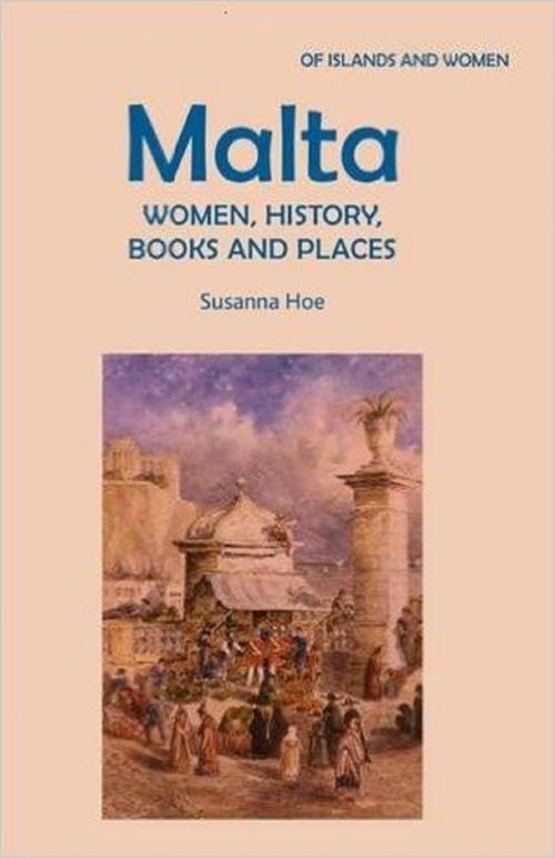 Cover of the book Malta: Women, History, Books and Places by Susanna Hoe, Mereo Books