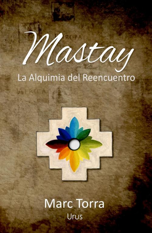 Cover of the book Mastay, La Alquimia del Reencuentro by Marc Torra, Marc Torra
