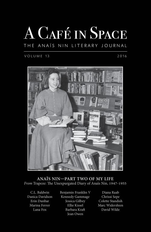 Cover of the book A Cafe in Space: The Anais Nin Literary Journal, Volume 13 by Anais Nin, Sky Blue Press LLC