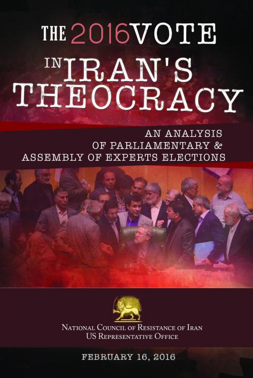 Cover of the book THE 2016 VOTE IN IRAN'S THEOCRACY by NCRI- U.S. Office, National Council of Resistance of Iran-US Office