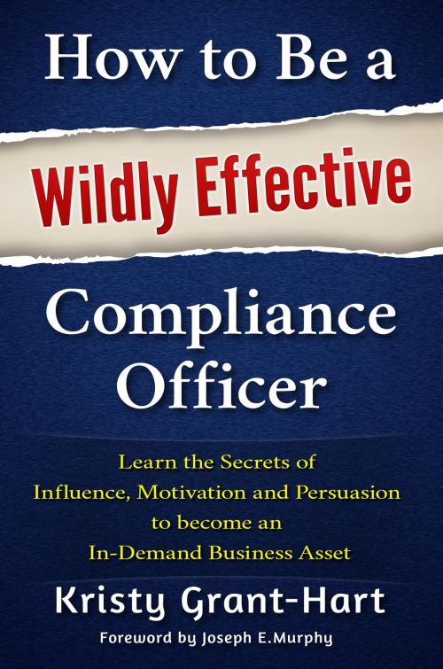 Cover of the book How to Be a Wildly Effective Compliance Officer by Kristy Grant-Hart, Brentham House Publishing Company Ltd.