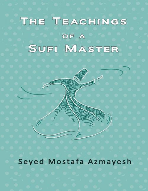 Cover of the book The Teachings of a Sufi Master by Seyed Mostafa Azmayesh, Mehraby Publishing House