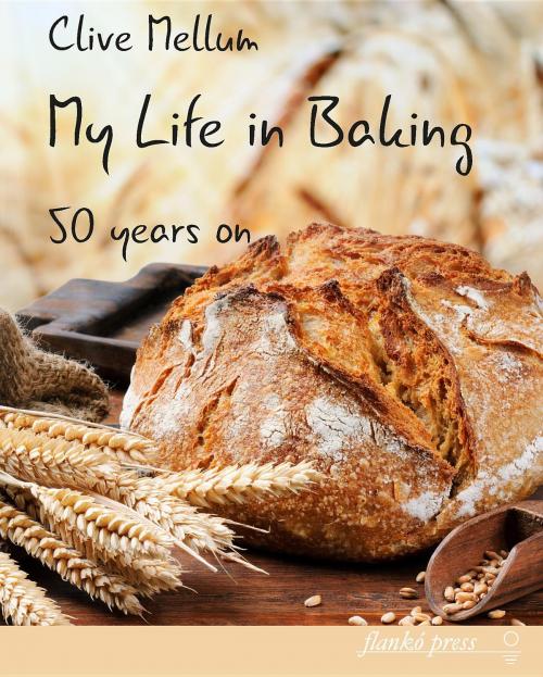 Cover of the book My Life in Baking by Clive Mellum, Manfred Lemke, Flanko Press