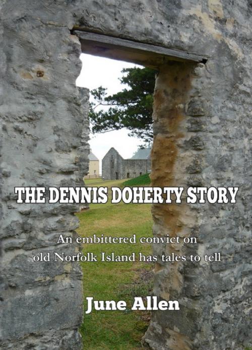 Cover of the book The Dennis Doherty Story; told in the Norfolk Island Sound and Light Show by June Allen, June Allen