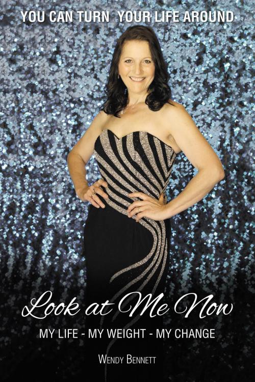 Cover of the book Look At Me Now by Wendy Ruth Bennett, Smart Lifechangewls Pty Ltd