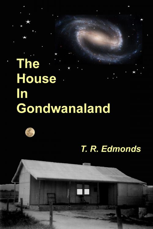 Cover of the book The House In Gondwanaland by Trevor Edmonds, Trevor Edmonds