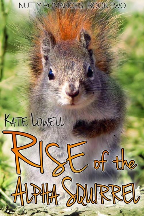 Cover of the book Rise of the Alpha Squirrel by Kate Lowell, Kate Lowell