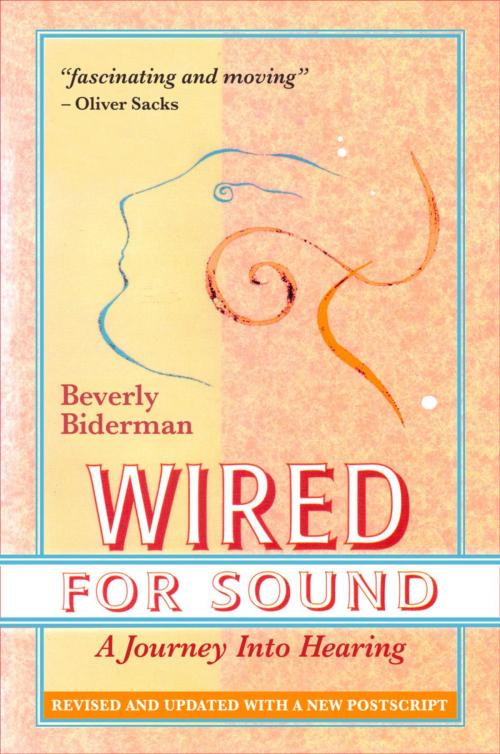 Cover of the book Wired For Sound: A Journey Into Hearing, Revised And Updated, With A New Postscript by Beverly Biderman, Beverly Biderman