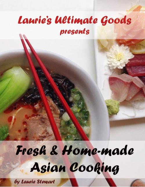 Cover of the book Laurie's Ultimate Goods presents Fresh and Home-made Asian Cooking by Laurie Stewart, Laurie Stewart