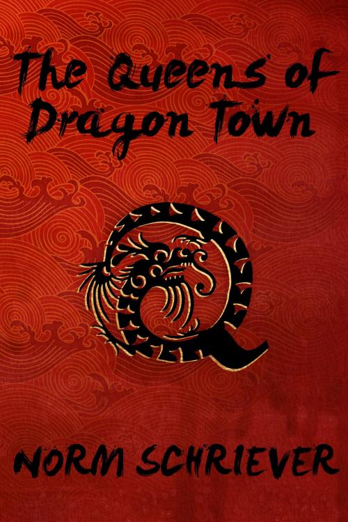 Cover of the book The Queens of Dragon Town by Norm Schriever, Norm Schriever