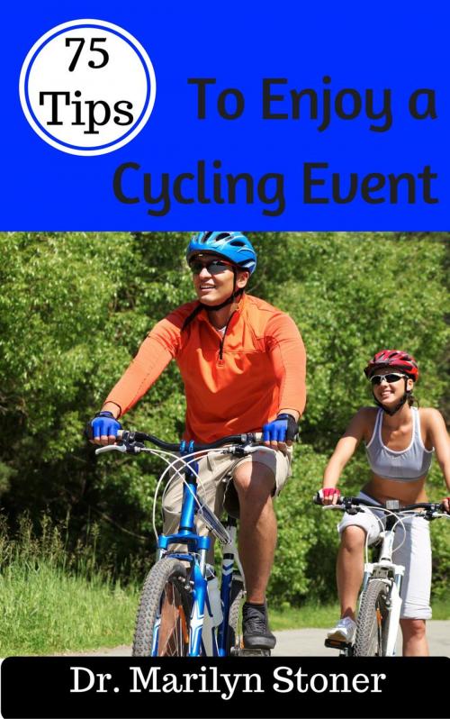 Cover of the book 75 Tips to Enjoy a Cycling Event by Marilyn Stoner, Marilyn Stoner