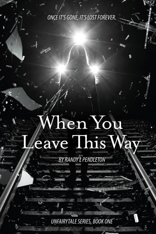 Cover of the book When You Leave This Way by Pendleton L. Randy, Randy L. Pendleton