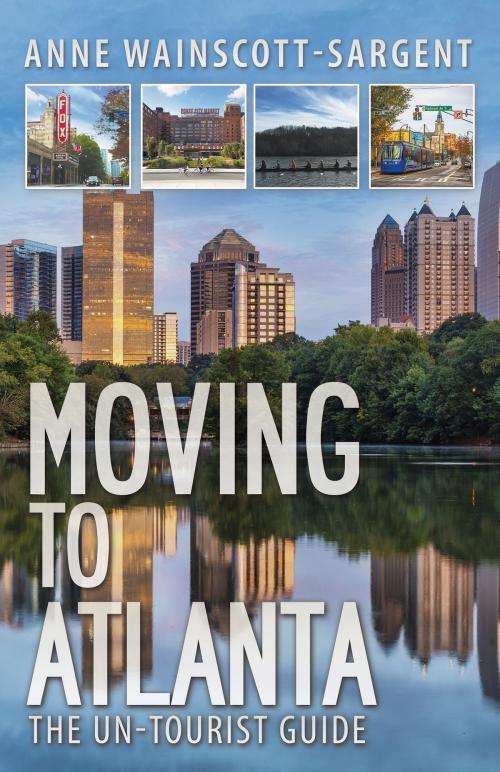 Cover of the book Moving to Atlanta: The Un-Tourist Guide by Anne Wainscott-Sargent, Voyager Media, Inc.