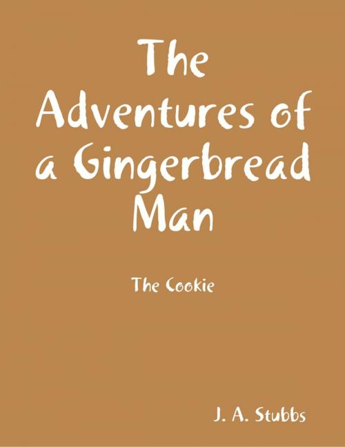 Cover of the book The Adventures of a Gingerbread Man by J. A. Stubbs, Forgotten Lore Publishing llc