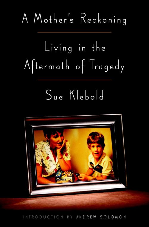Cover of the book A Mother's Reckoning by Sue Klebold, Crown/Archetype