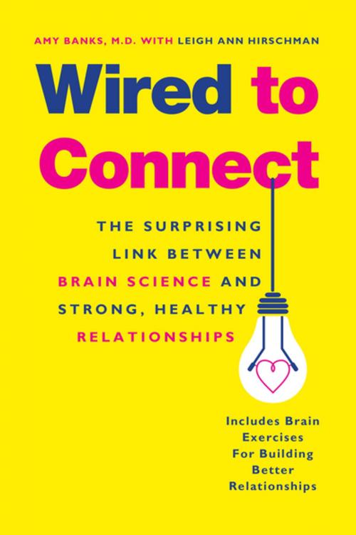 Cover of the book Wired to Connect by Amy Banks, Leigh Ann Hirschman, Penguin Publishing Group