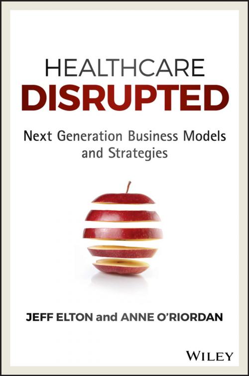 Cover of the book Healthcare Disrupted by Jeff Elton, Anne O'Riordan, Wiley
