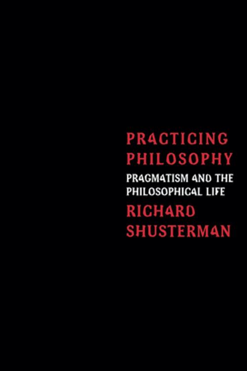 Cover of the book Practicing Philosophy by Richard Shusterman, Taylor and Francis