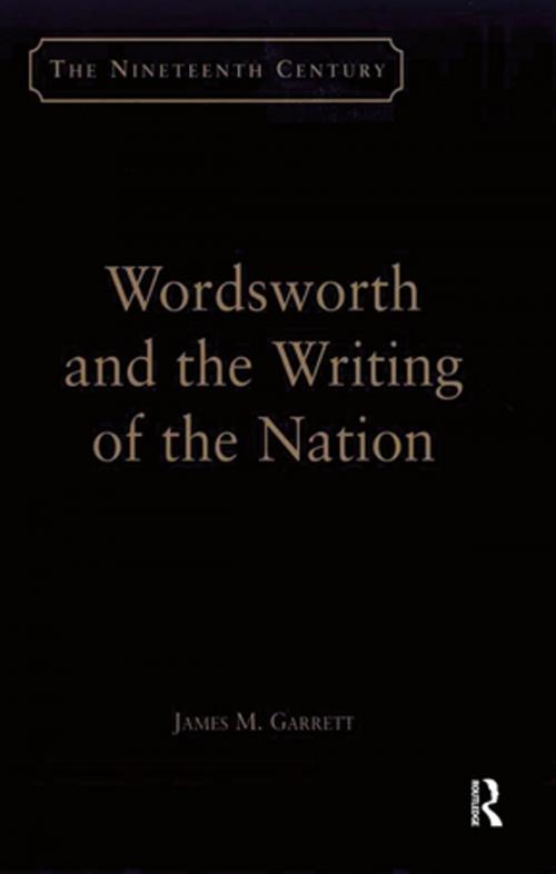 Cover of the book Wordsworth and the Writing of the Nation by James M. Garrett, Taylor and Francis