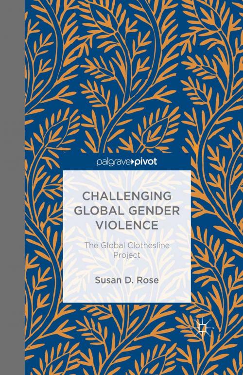 Cover of the book Challenging Global Gender Violence: The Global Clothesline Project by S. Rose, Palgrave Macmillan US