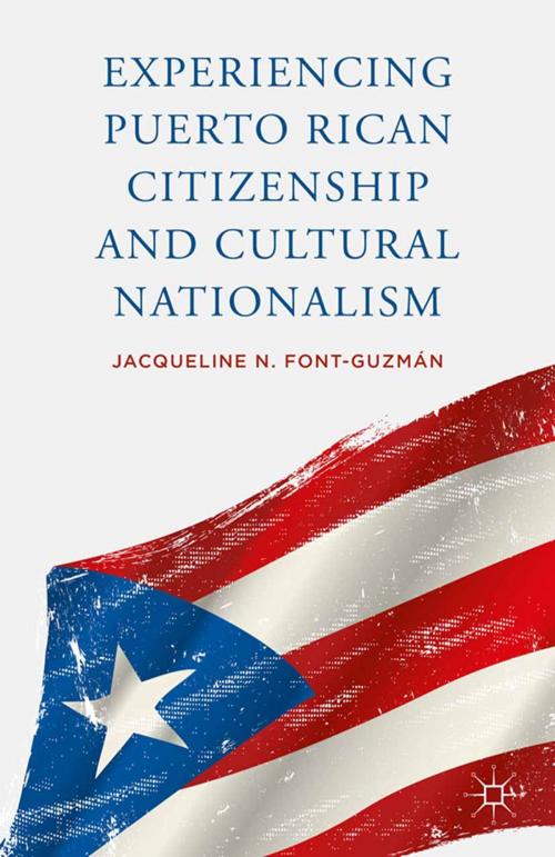 Cover of the book Experiencing Puerto Rican Citizenship and Cultural Nationalism by J. Font-Guzmán, Palgrave Macmillan US