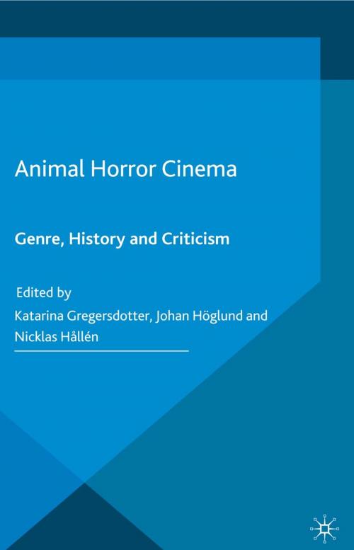 Cover of the book Animal Horror Cinema by Katarina Gregersdotter, Johan Höglund, Nicklas Hållén, Palgrave Macmillan UK
