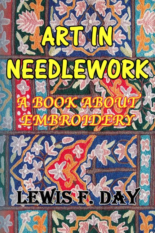 Cover of the book Art In Needle Work by Lewis F. Day, Sai ePublications & Sai Shop