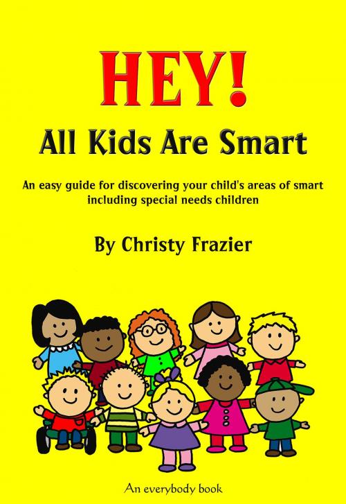 Cover of the book Hey! All Kids Are Smart by Christy Frazier, Christy Frazier