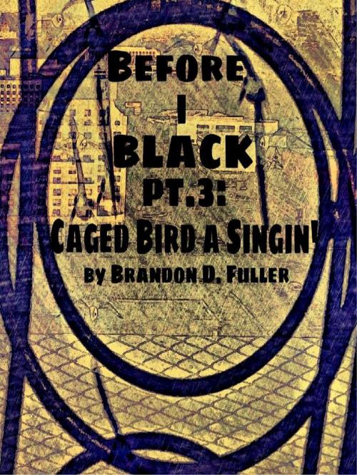 Cover of the book Before I Black Pt. 3-Caged Bird A Singin' by Stone Prisms Media, Stone Prisms Media