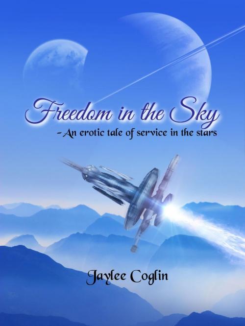 Cover of the book Freedom in the Sky: An Erotic Tale of Service in the Stars by Jaylee Coglin, Jaylee Coglin