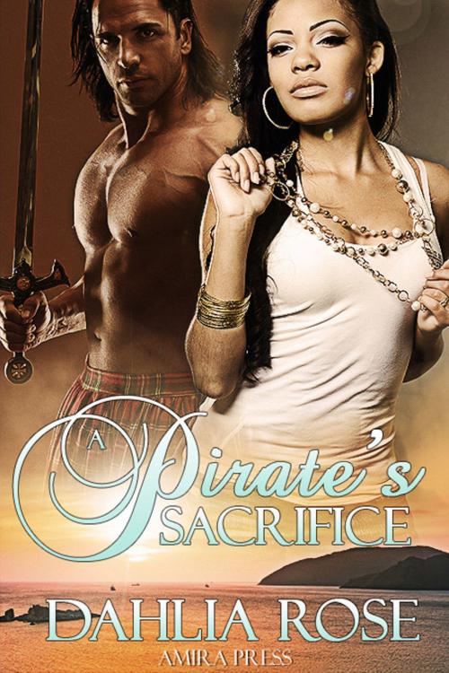 Cover of the book A Pirate's Sacrifice by Dahlia Rose, Dahlia Rose