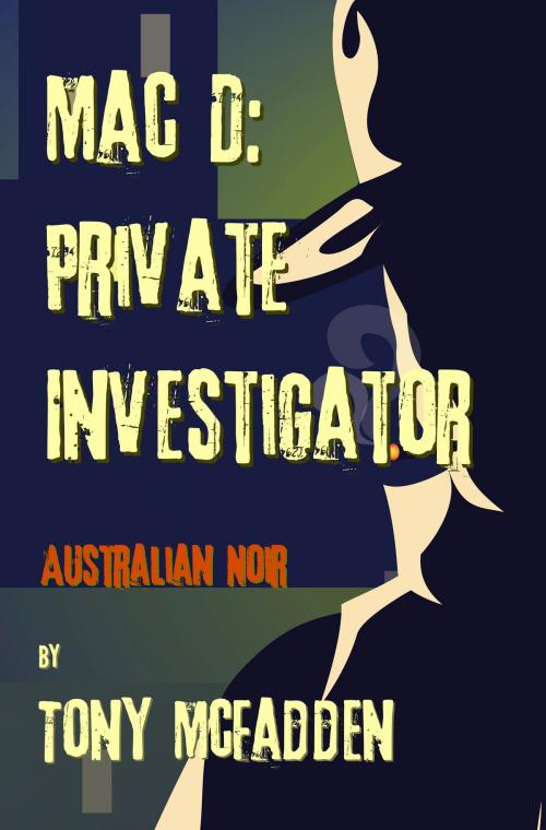 Cover of the book Mac D: Private Investigator by Tony McFadden, Tony McFadden