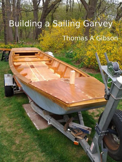 Cover of the book Building a Sailing Garvey by Thomas A Gibson, Thomas A Gibson