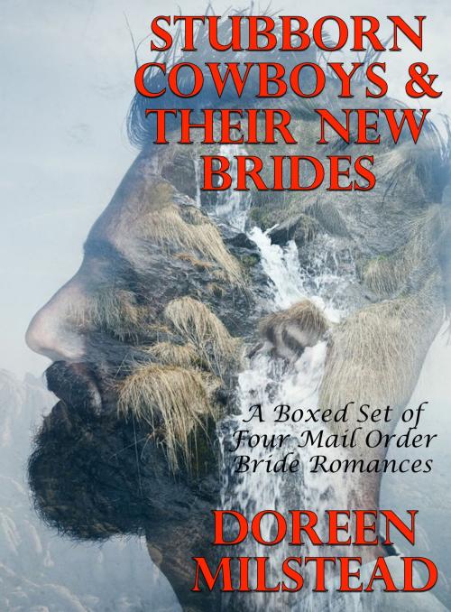 Cover of the book Stubborn Cowboys & Their New Brides: A Boxed Set of Four Mail Order Bride Romances by Doreen Milstead, Susan Hart