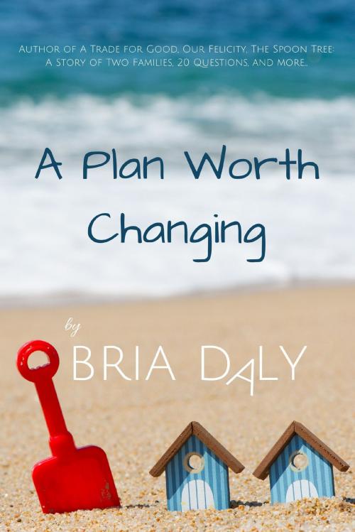 Cover of the book A Plan Worth Changing by Bria Daly, Bria Daly