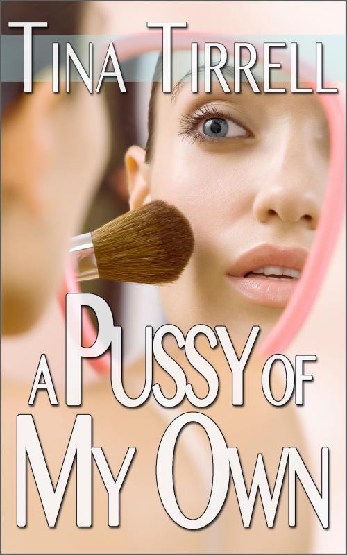 Cover of the book A Pussy of My Own by Tina Tirrell, Ardour Press