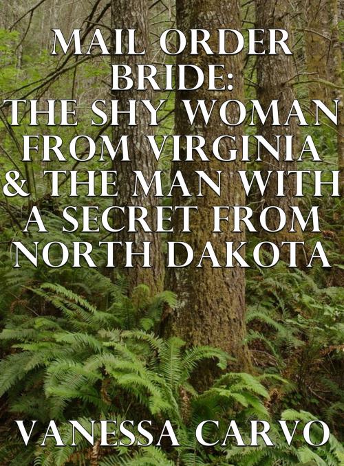 Cover of the book Mail Order Bride: The Shy Woman From Virginia & The Man With A Secret From North Dakota by Vanessa Carvo, Lisa Castillo-Vargas