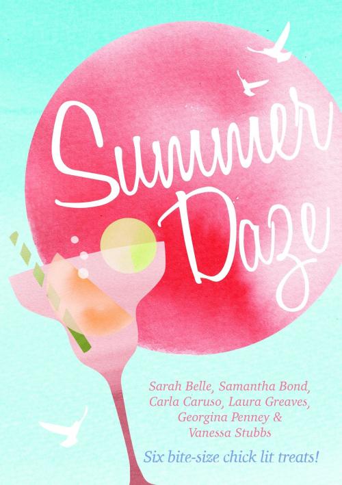 Cover of the book Summer Daze by Carla Caruso, Sarah Belle, Samantha Bond, Laura Greaves, Georgina Penney, Vanessa Stubbs, Carla Caruso