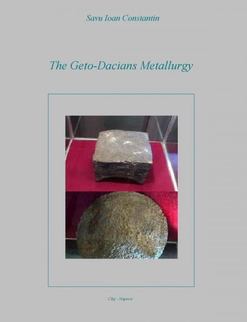 Cover of the book The Geto-Dacians Metallurgy by Savu Ioan-Constantin, Savu Ioan-Constantin