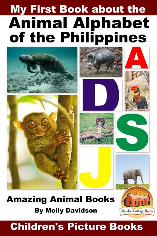 Cover of the book My First Book about the Animal Alphabet of the Philippines: Amazing Animal Books - Children's Picture Books by Molly Davidson, Mendon Cottage Books