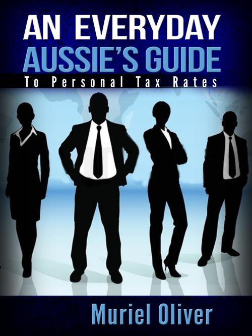Cover of the book An Everyday Aussie's Guide to Personal Tax Rates by Muriel Oliver, Muriel Oliver