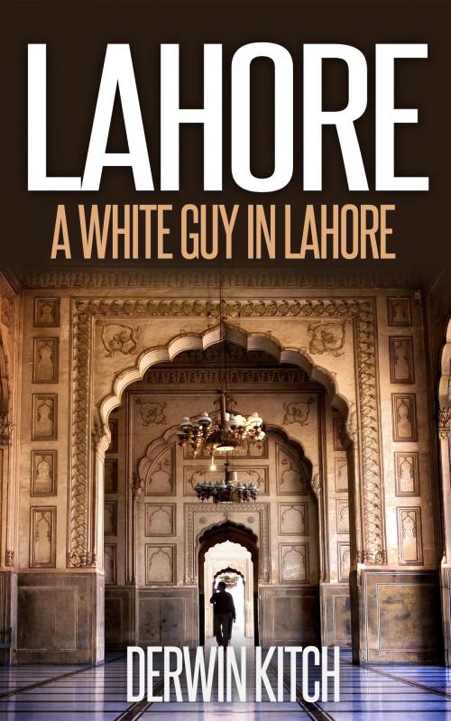 Cover of the book A White Guy in Lahore by Derwin Kitch, Derwin Kitch
