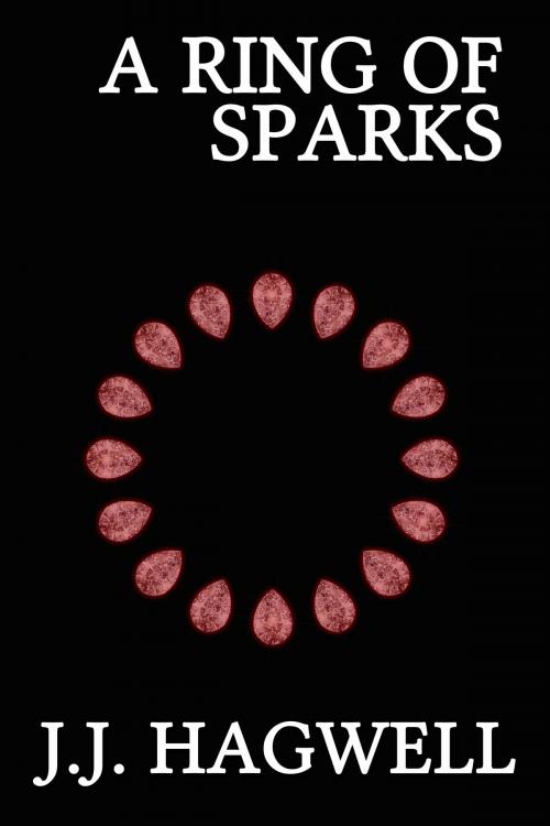 Cover of the book A Ring of Sparks by J.J. Hagwell, J.J. Hagwell
